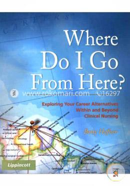 Where Do I Go from Here?: Exploring Your Career Alternatives within and beyond Clinical Nursing image
