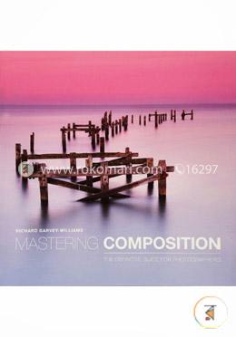 Mastering Composition: The Definitive Guide for Photographers image