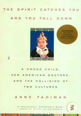 The Spirit Catches You and You Fall Down: A Hmong Child, Her American Doctors, and the Collision of Two Cultures image