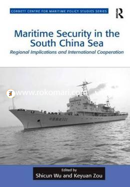 Maritime Security in the South China Sea: Regional Implications and International Cooperation: 4 (Corbett Centre for Maritime Policy Studies Series) image