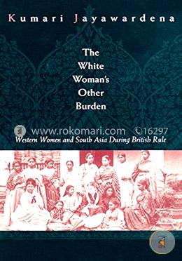 The White Woman's Other Burden: Western Women and South Asia During British Rule (Paperback) image