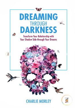 Dreaming through Darkness: Shine Light into the Shadow to Live the Life of Your Dreams image