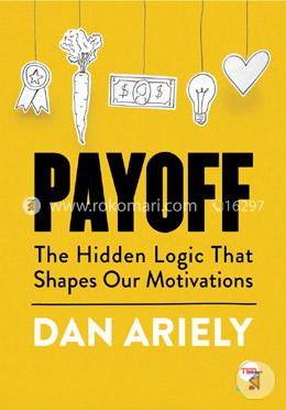 Payoff: The Hidden Logic That Shapes Our Motivations image