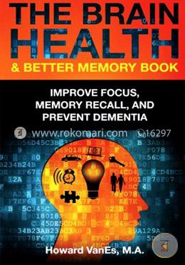 The Brain Health and Better Memory Book: Improve Focus, Memory Recall, and Prevent Dementia image