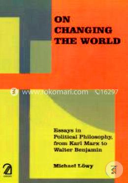 On Changing the World: Essays in Political Philosophy, from Karl Marx to Walter Benjamin image