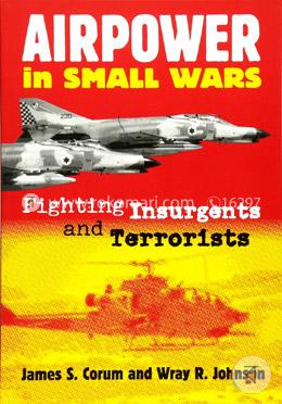 Airpower in Small Wars: Fighting Insurgents and Terrorists (Modern War Studies) image
