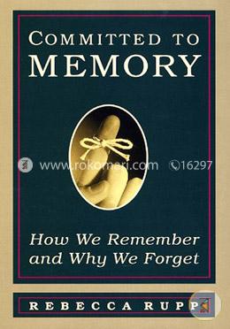 Committed to Memory: How We Remember and Why We Forget image