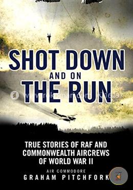 Shot Down and on the Run: True Stories of RAF and Commonwealth Aircrews of WWII image