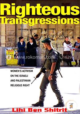 Righteous transgressions: women's activism on the Israeli and Palestinian religious righ image