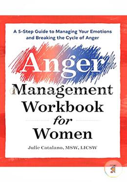 The Anger Management Workbook for Women: A 5-Step Guide to Help Manage Your Emotions and Break the Cycle of Anger image