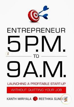 Entrepreneur 5 P.M. To 9 A.M.: Launching A Profitable Start-Up Without Quitting Your Job image
