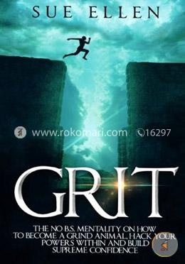 Grit: The No B.S. mentality on how to become a Grind Animal, Hack your Powers within and build Supreme Confidence image