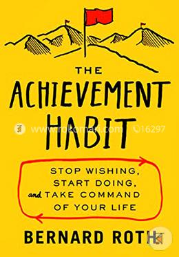 The Achievement Habit: Stop Wishing, Start Doing, And Take Command Of Your Life image