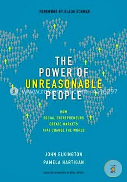 The Power of Unreasonable People: How Social Entrepreneurs Create Markets that Change the World (Leadership for the Common Good) image