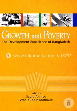 Growth and Poverty (The Development Experience of Bangladesh)