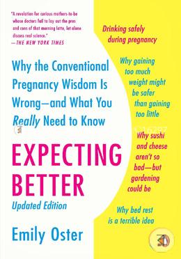 Expecting Better: Why the Conventional Pregnancy Wisdom Is Wrong--and What You Really Need to Know image