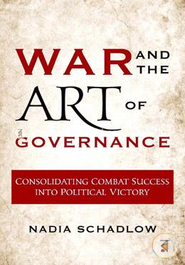 War and the Art of Governance: Consolidating Combat Success into Political Victory image