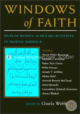 Windows of Faith: Muslim Women Scholar-Activists of North America (Women and Gender in Religion) 