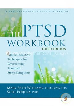 The PTSD Workbook: Simple, Effective Techniques for Overcoming Traumatic Stress Symptoms image