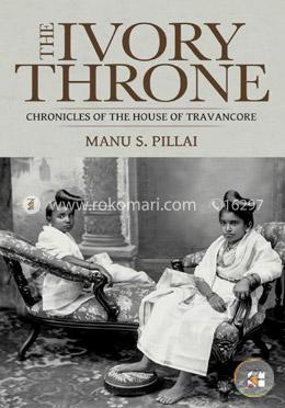 The Ivory Throne : Chronicles Of The House Of Travancore image