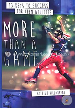 More Than a Game: 13 Keys to Success for Teen Athletes On and Off the Field image