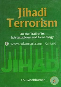 Jihadi Terrorism: On the Trail of its Epistemology and Genealogy image