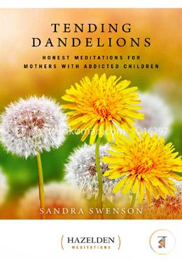 Tending Dandelions: Honest Meditations for Mothers with Addicted Children image