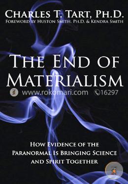The End of Materialism: How Evidence of the Paranormal Is Bringing Science and Spirit Together image