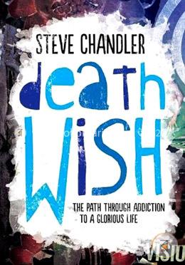 Death Wish: The Path Through Addiction to a Glorious Life image