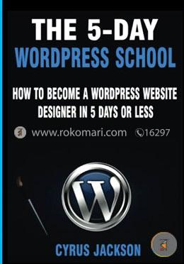 The 5-day Wordpress School: How to Become a Wordpress Website Designer in 5 Days or Less image