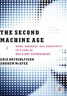 The Second Machine Age – Work, Progress, and Prosperity in a Time of Brilliant Technologies image