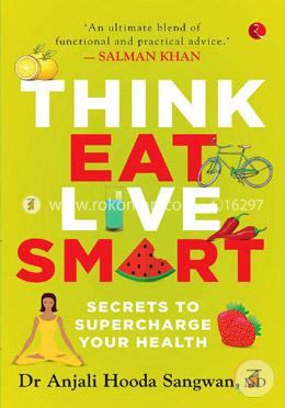 Think, Eat, Live Smart : Secrets to Supercharge Your Health image
