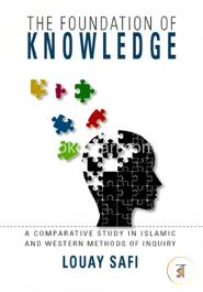 The Foundation of Knowledge: A Comparative Study in Islamic and Western Methods of Inquirt image