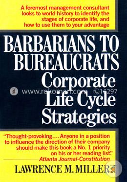 Barbarians to Bureaucrats Corporate Life Cycle Strategies image