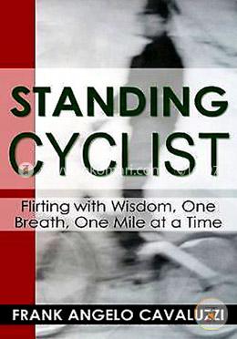 Standing Cyclist: Flirting with Wisdom, One Breath, One Mile at a Time image