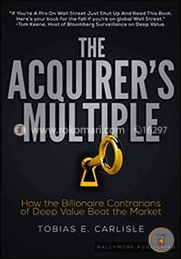 The Acquirer's Multiple: How the Billionaire Contrarians of Deep Value Beat the Market image