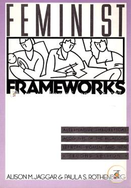 Feminist frameworks: Alternative theoretical accounts of the relations between women and men (Paperback)