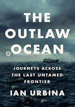 The Outlaw Ocean: Journeys Across the Last Untamed Frontier image