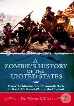 A Zombie's History of the United States: From the Massacre at Plymouth Rock to the CIA's Secret War on the Undead  image