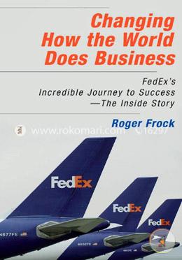 Changing How the World Does Business: FedEx's Incredible Journey to Success - The Inside Story image