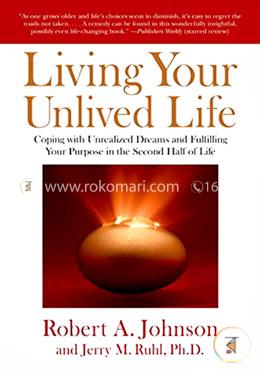 Living Your Unlived Life: Coping with Unrealized Dreams and Fulfilling Your Purpose in the Second Half of Life image