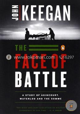 The Face of Battle: A Study of Agincourt, Waterloo, and the Somme image