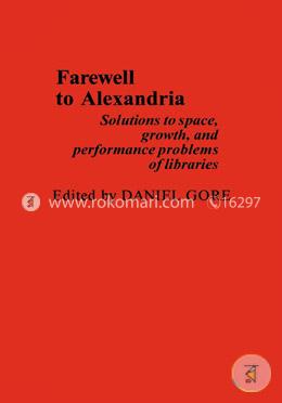 Farewell To Alexandria: Solutions to Space, Growth, and Performance Problems of Libraries image