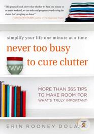 Never Too Busy to Cure Clutter: Simplify your Life One Minute at a Time image