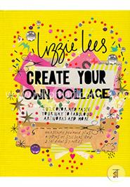 Create Your Own Collage: Cut, Color, and Paste Your Way to Fabulous Artworks and More image