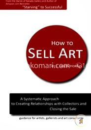 How to Sell Art: A Systematic Approach to Creating Relationships with Collectors and Closing the Sale image
