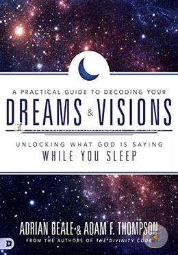 A Practical Guide to Decoding Your Dreams and Visions: Unlocking What God is Saying While You Sleep image