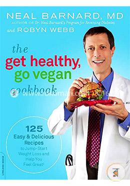 The Get Healthy, Go Vegan Cookbook: 125 Easy and Delicious Recipes to Jump-Start Weight Loss and Help You Feel Great image