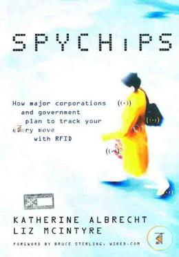 Spychips : How Major Corporations and Government Plan to Track Your Every Move with RFID image