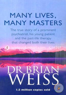Many Lives, Many Masters: The True Story Of A Prominent Psychiatrist, His Young Patient And The Past-Life Therapy That Changed Both Their Lives